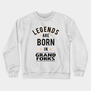 Legends Are Born In Grand Forks Crewneck Sweatshirt